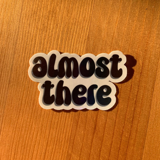 ‘Almost there’ holographic sticker - Stickers - Made by Saskia