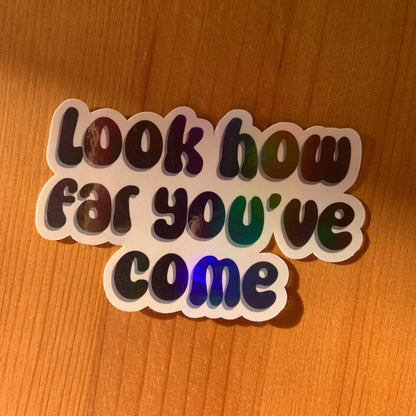 ‘Look how far you’ve come’ holographic sticker - Stickers - Made by Saskia