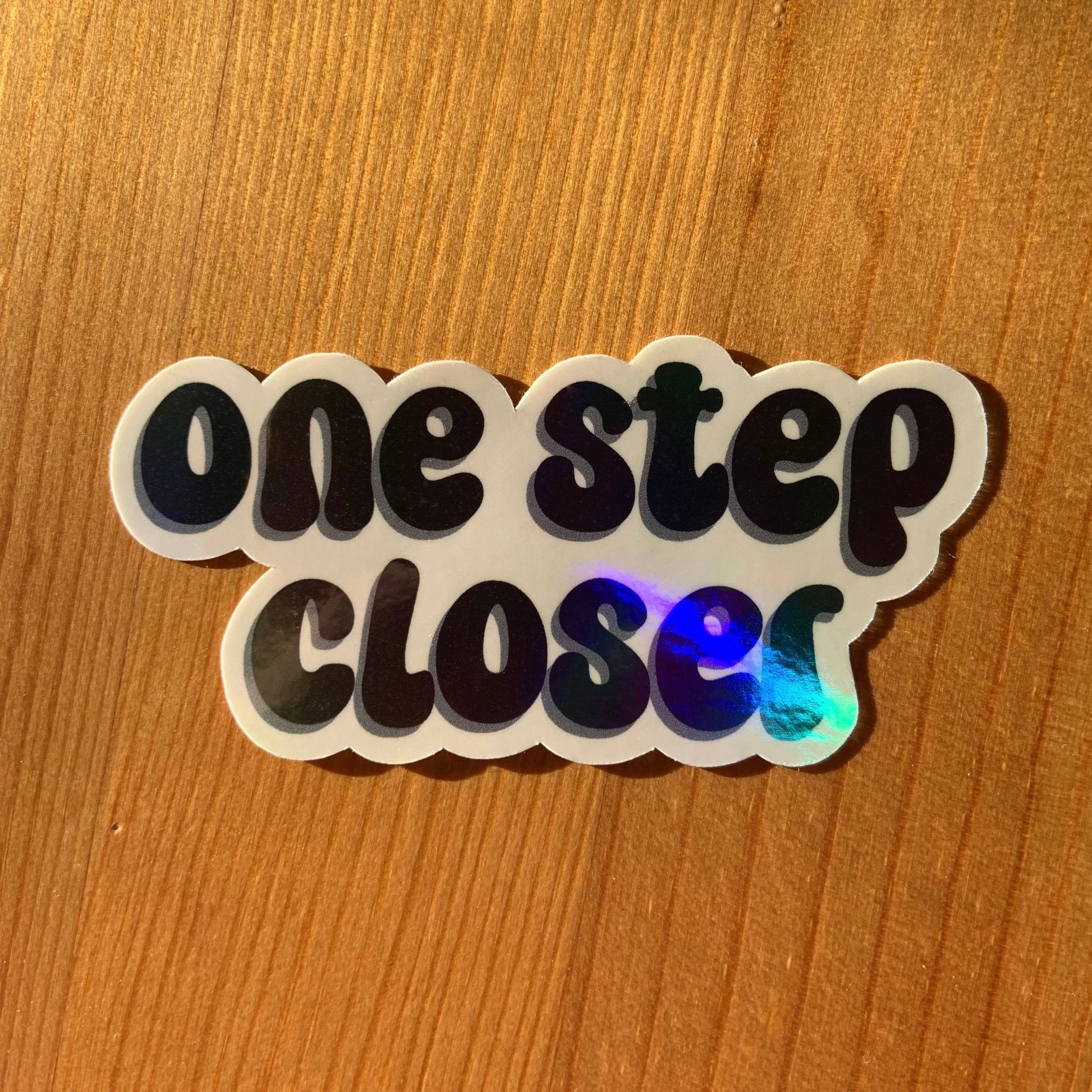 ‘One step closer’ holographic sticker - Stickers - Made by Saskia